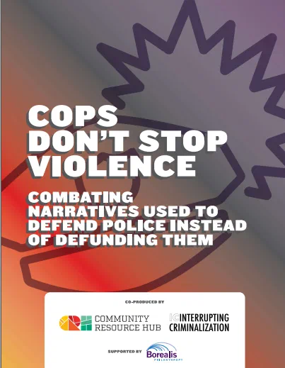 This graphic displays 'COPS DON’T STOP VIOLENCE' in large, stylized text over a blurred background of red and blue lights. The image highlights the Interrupting Criminalization and the Community Resource Hub’s work in combating narratives used to defend police instead of defunding them.